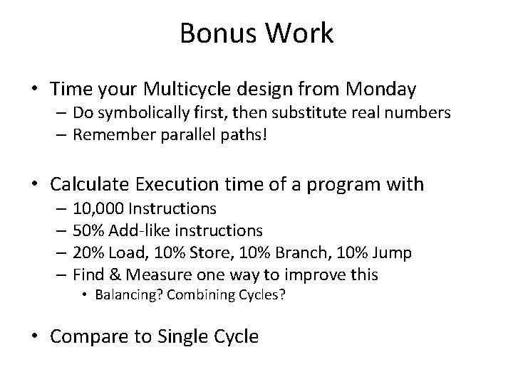 Bonus Work • Time your Multicycle design from Monday – Do symbolically first, then