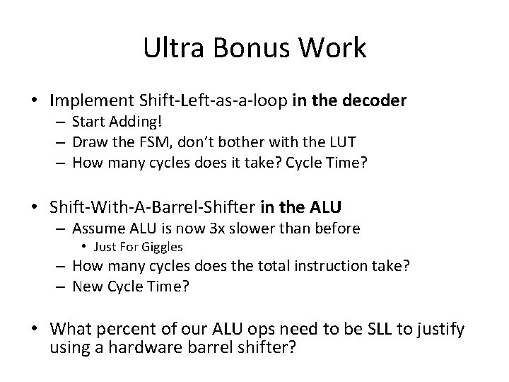 Ultra Bonus Work • Implement Shift-Left-as-a-loop in the decoder – Start Adding! – Draw