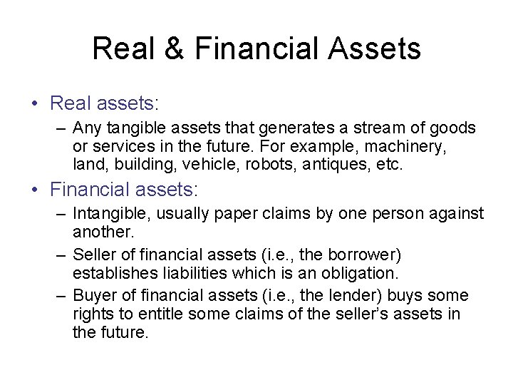 Real & Financial Assets • Real assets: – Any tangible assets that generates a