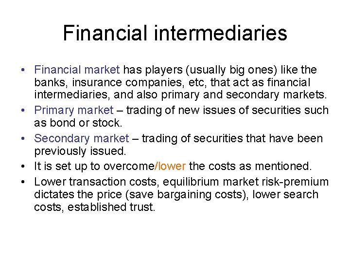 Financial intermediaries • Financial market has players (usually big ones) like the banks, insurance
