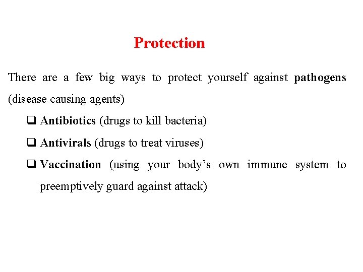 Protection There a few big ways to protect yourself against pathogens (disease causing agents)