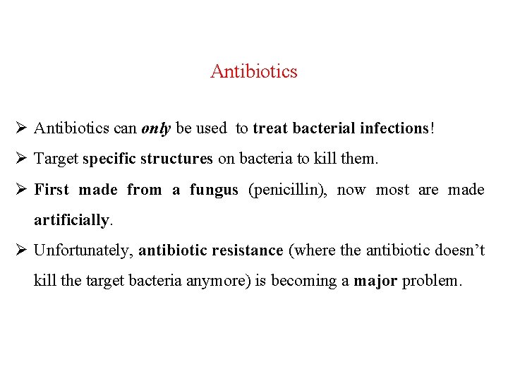 Antibiotics Ø Antibiotics can only be used to treat bacterial infections! Ø Target specific