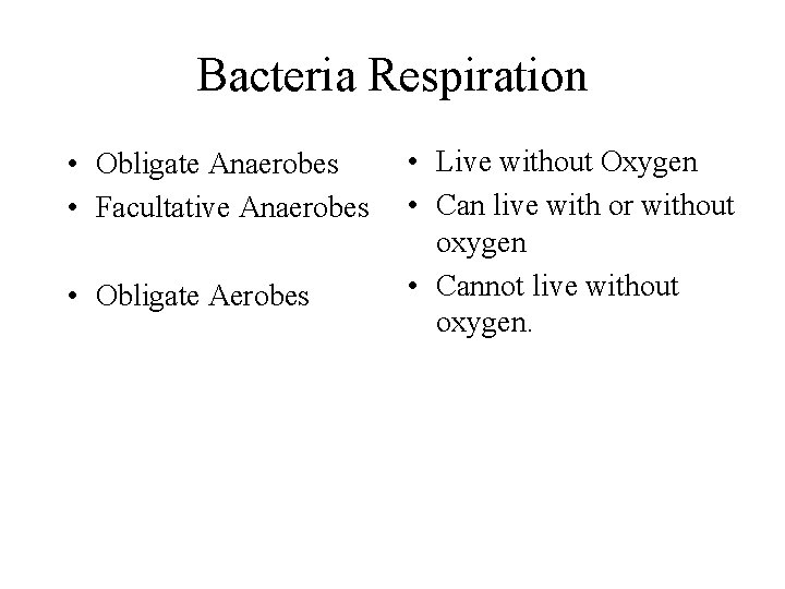 Bacteria Respiration • Obligate Anaerobes • Facultative Anaerobes • Obligate Aerobes • Live without