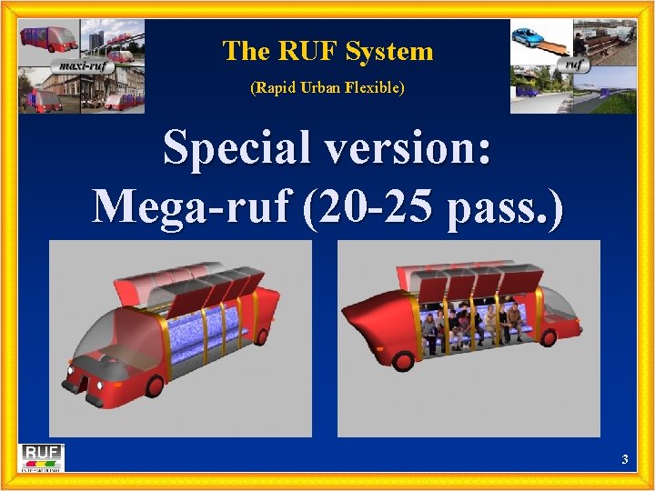 The RUF System (Rapid Urban Flexible) Special version: Mega-ruf (20 -25 pass. ) 3