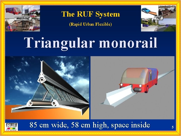 The RUF System (Rapid Urban Flexible) Triangular monorail 85 cm wide, 58 cm high,