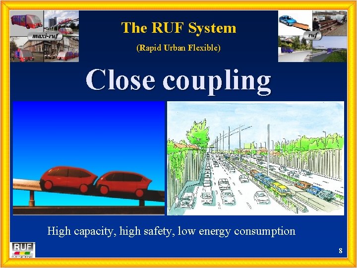 The RUF System (Rapid Urban Flexible) Close coupling High capacity, high safety, low energy