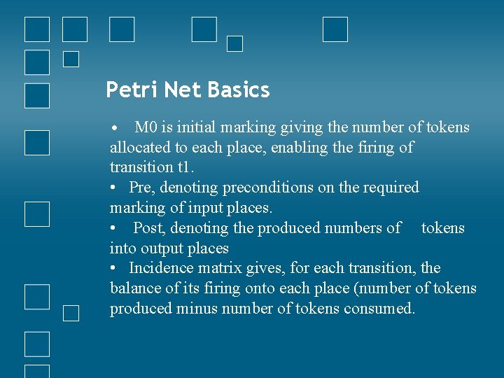 Petri Net Basics • M 0 is initial marking giving the number of tokens