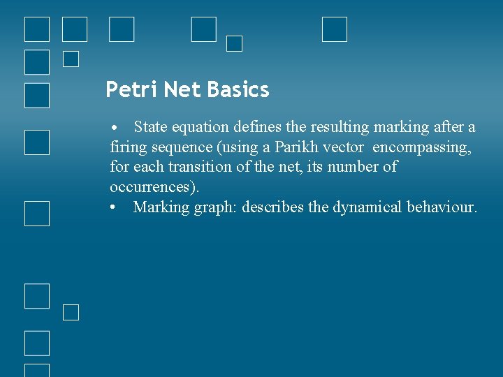 Petri Net Basics • State equation defines the resulting marking after a firing sequence