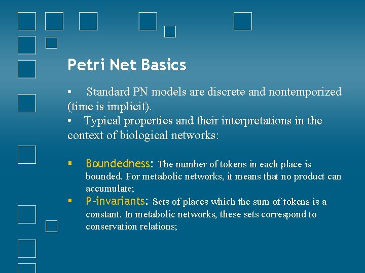 Petri Net Basics • Standard PN models are discrete and nontemporized (time is implicit).