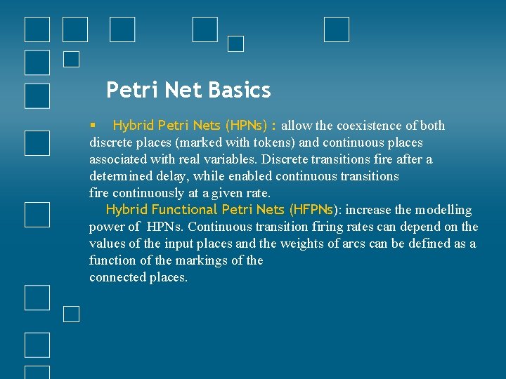 Petri Net Basics § Hybrid Petri Nets (HPNs) : allow the coexistence of both