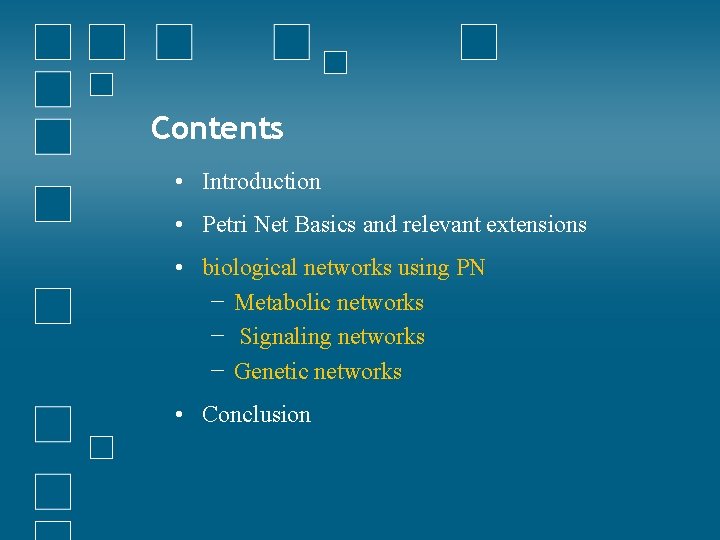 Contents • Introduction • Petri Net Basics and relevant extensions • biological networks using