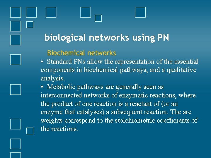 biological networks using PN Biochemical networks • Standard PNs allow the representation of the