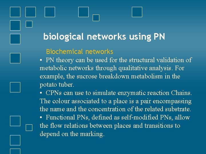 biological networks using PN Biochemical networks • PN theory can be used for the