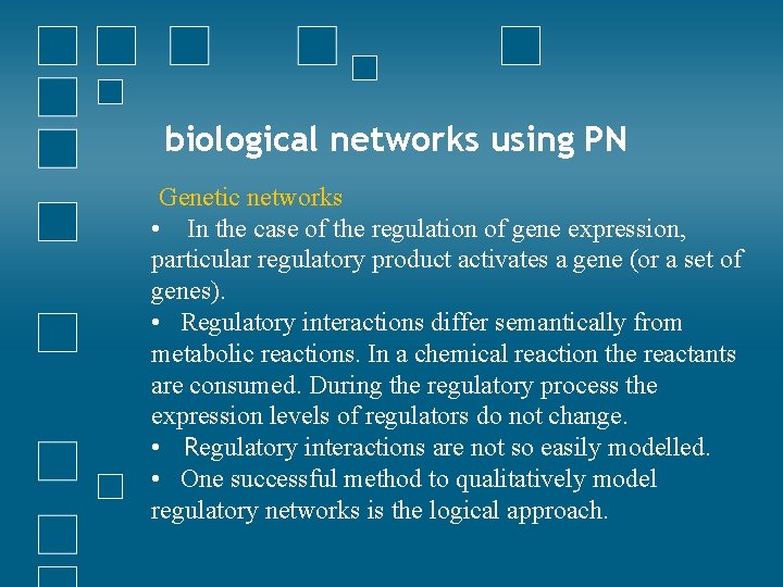 biological networks using PN Genetic networks • In the case of the regulation of