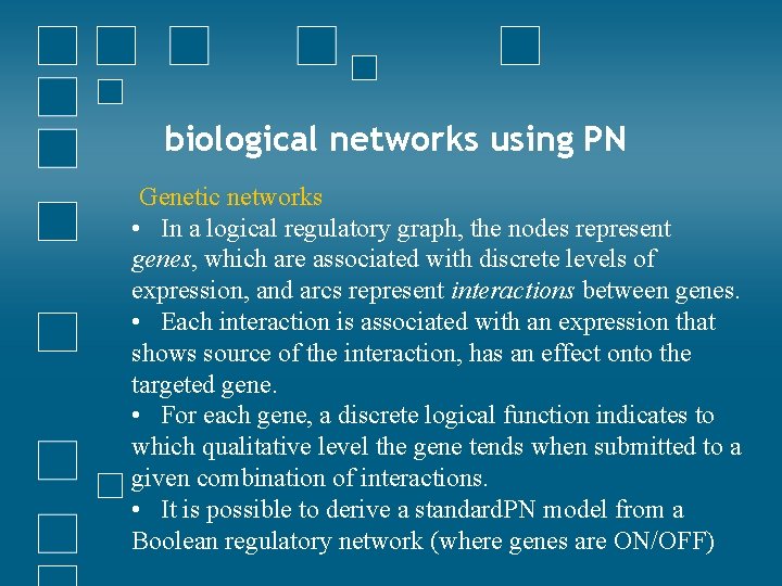 biological networks using PN Genetic networks • In a logical regulatory graph, the nodes