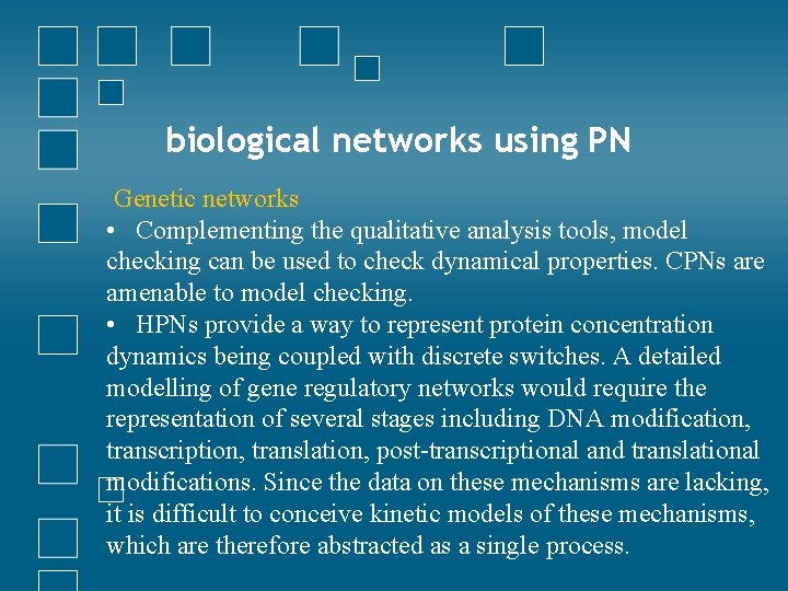 biological networks using PN Genetic networks • Complementing the qualitative analysis tools, model checking