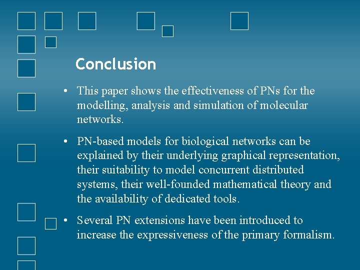 Conclusion • This paper shows the effectiveness of PNs for the modelling, analysis and