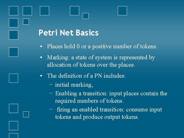 Petri Net Basics • Places hold 0 or a positive number of tokens. •
