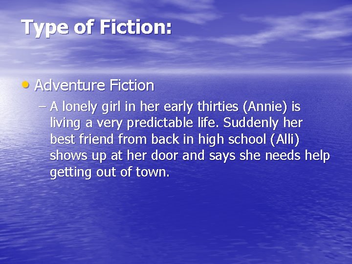 Type of Fiction: • Adventure Fiction – A lonely girl in her early thirties