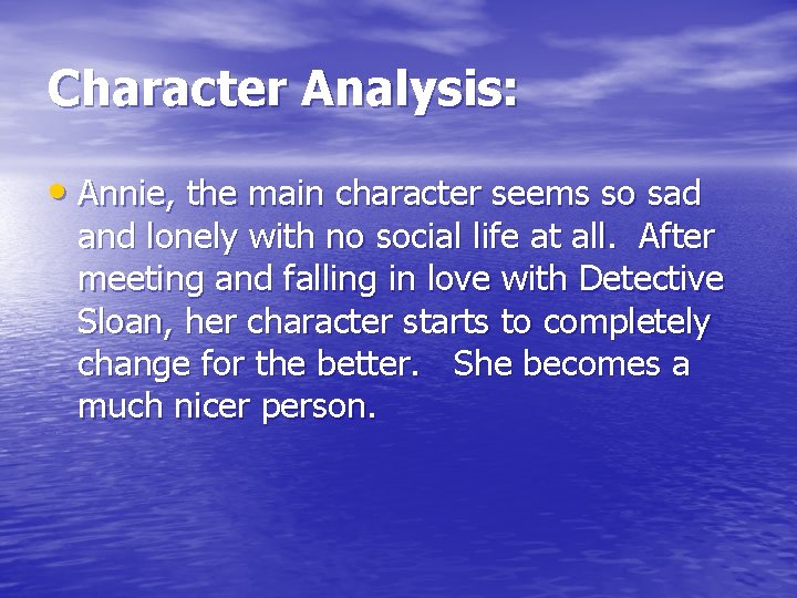 Character Analysis: • Annie, the main character seems so sad and lonely with no