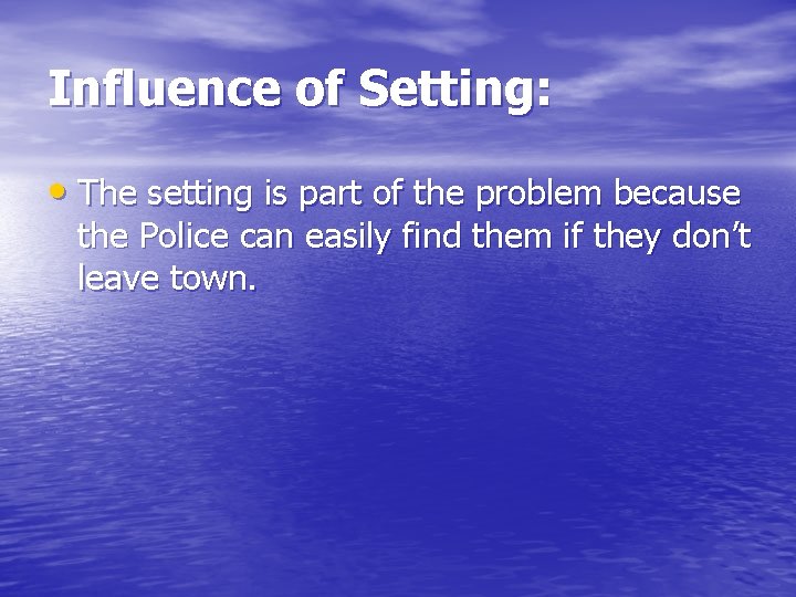 Influence of Setting: • The setting is part of the problem because the Police