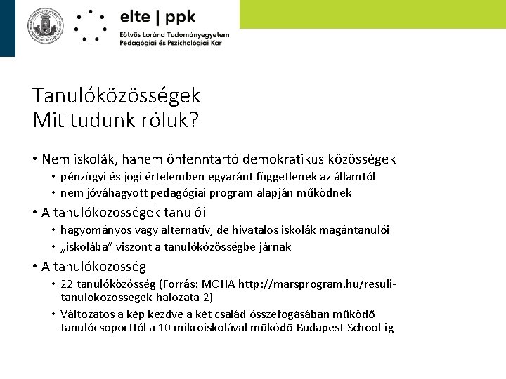 Tanulóközösségek Mit tudunk róluk? • Nem iskolák, hanem önfenntartó demokratikus közösségek • pénzügyi és