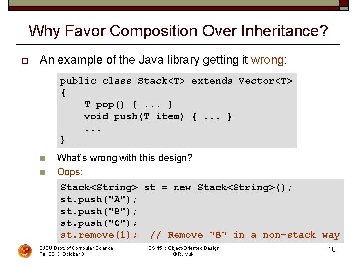 Why Favor Composition Over Inheritance? o An example of the Java library getting it