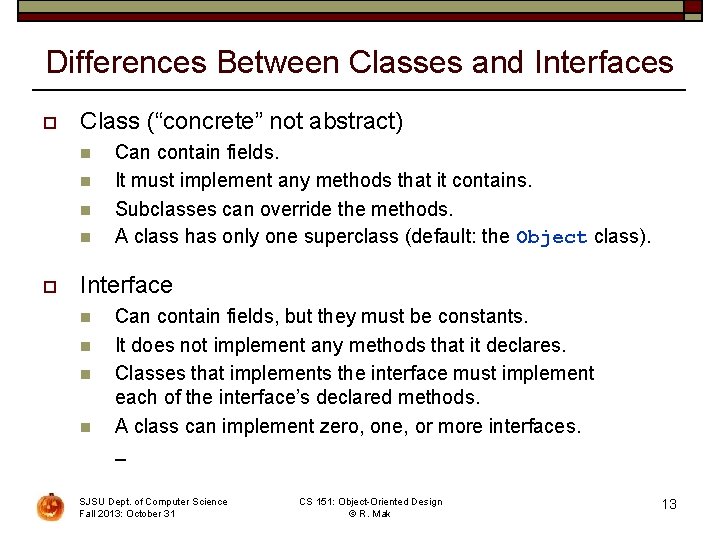 Differences Between Classes and Interfaces o Class (“concrete” not abstract) n n o Can