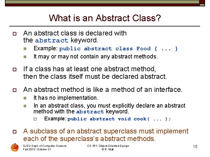What is an Abstract Class? o An abstract class is declared with the abstract