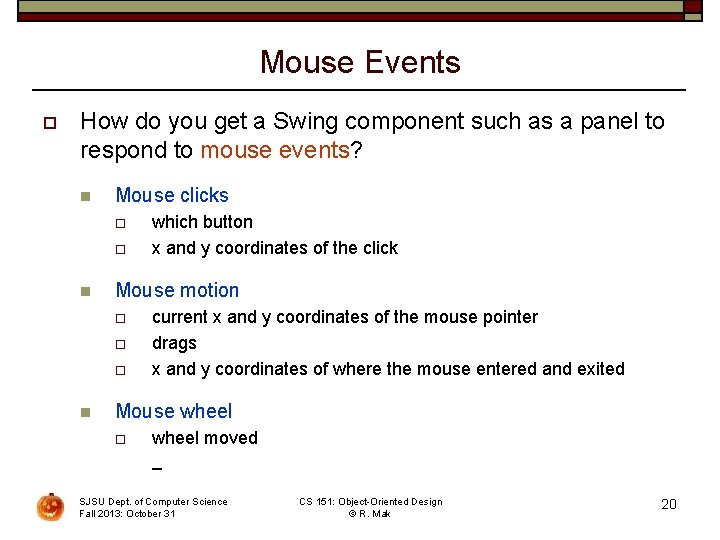 Mouse Events o How do you get a Swing component such as a panel
