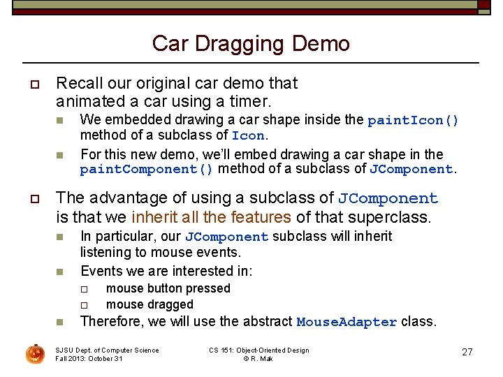 Car Dragging Demo o Recall our original car demo that animated a car using