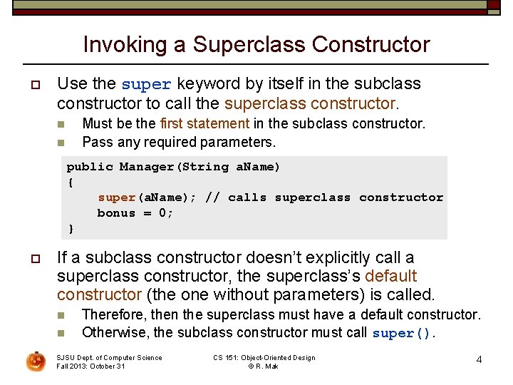 Invoking a Superclass Constructor o Use the super keyword by itself in the subclass