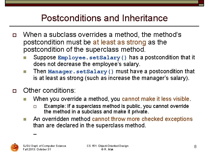Postconditions and Inheritance o When a subclass overrides a method, the method’s postcondition must