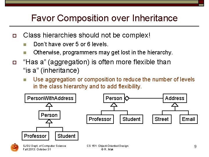 Favor Composition over Inheritance o Class hierarchies should not be complex! n n o
