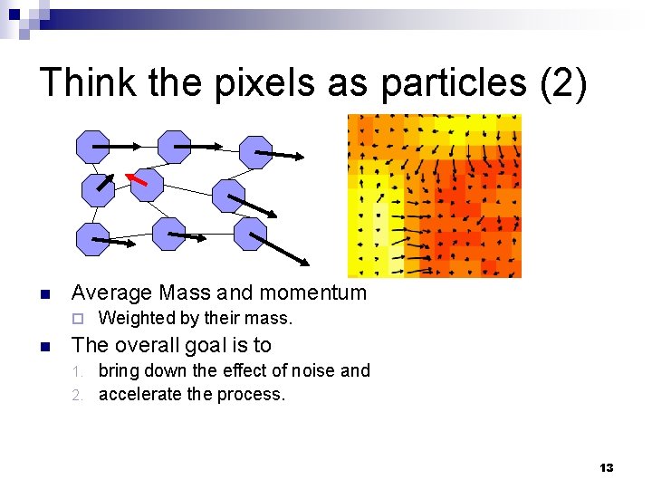Think the pixels as particles (2) n Average Mass and momentum ¨ n Weighted
