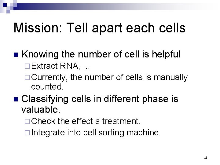 Mission: Tell apart each cells n Knowing the number of cell is helpful ¨
