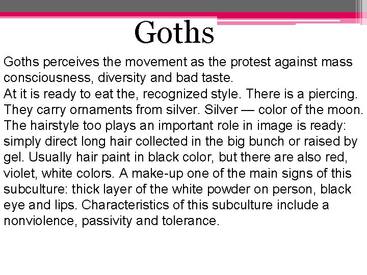 Goths perceives the movement as the protest against mass consciousness, diversity and bad taste.