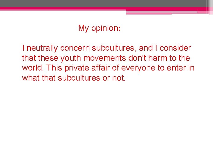 My opinion: I neutrally concern subcultures, and I consider that these youth movements don't