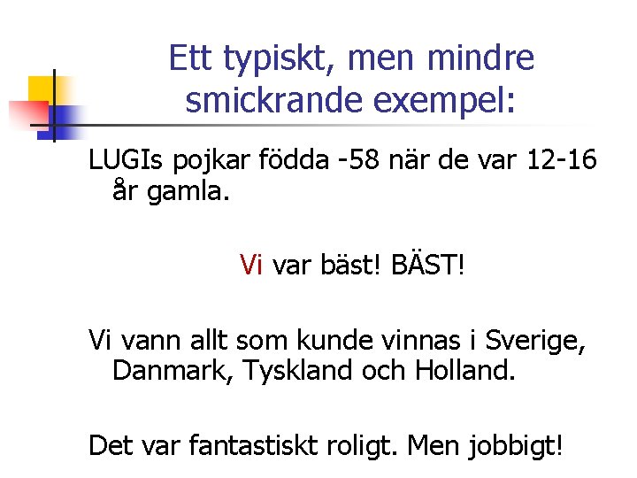 Ett typiskt, men mindre smickrande exempel: LUGIs pojkar födda -58 när de var 12