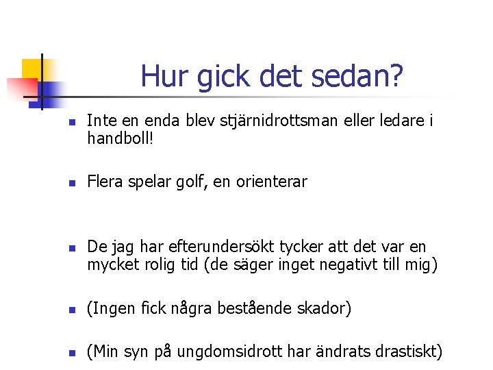 Hur gick det sedan? n n n Inte en enda blev stjärnidrottsman eller ledare