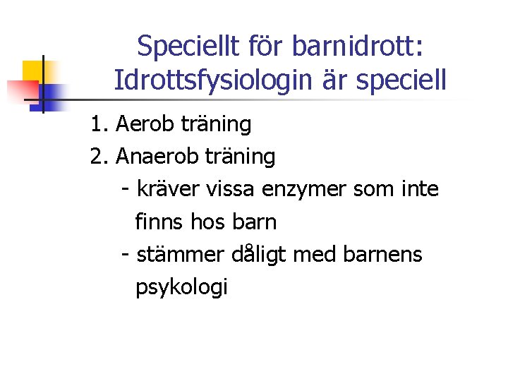 Speciellt för barnidrott: Idrottsfysiologin är speciell 1. Aerob träning 2. Anaerob träning - kräver