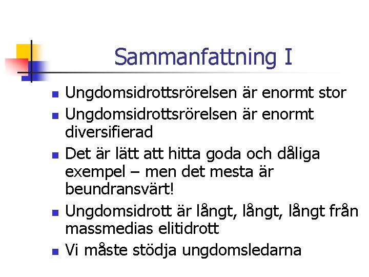 Sammanfattning I n n n Ungdomsidrottsrörelsen är enormt stor Ungdomsidrottsrörelsen är enormt diversifierad Det