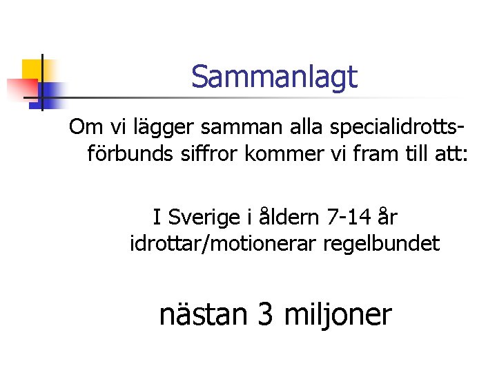 Sammanlagt Om vi lägger samman alla specialidrottsförbunds siffror kommer vi fram till att: I