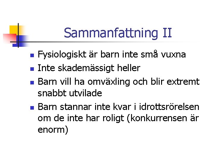 Sammanfattning II n n Fysiologiskt är barn inte små vuxna Inte skademässigt heller Barn