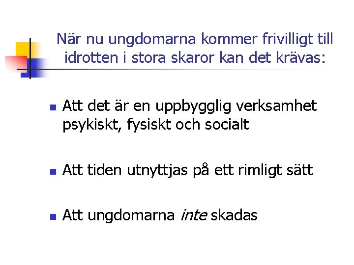 När nu ungdomarna kommer frivilligt till idrotten i stora skaror kan det krävas: n