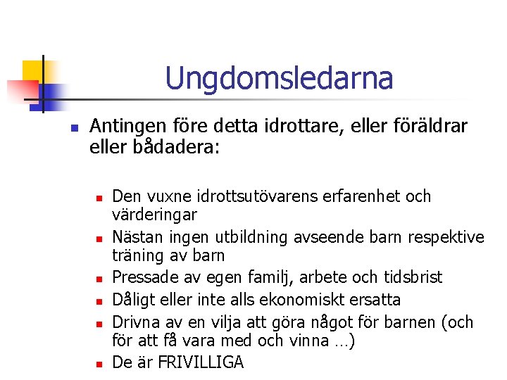 Ungdomsledarna n Antingen före detta idrottare, eller föräldrar eller bådadera: n n n Den