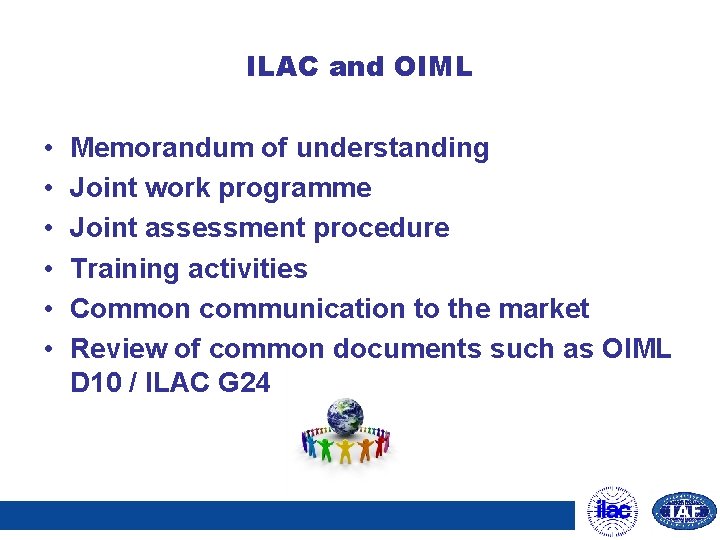 ILAC and OIML • • • Memorandum of understanding Joint work programme Joint assessment