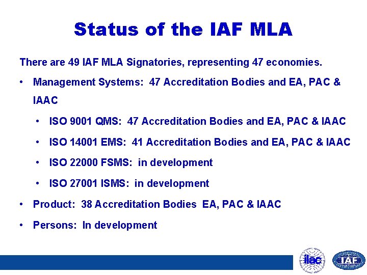 Status of the IAF MLA There are 49 IAF MLA Signatories, representing 47 economies.