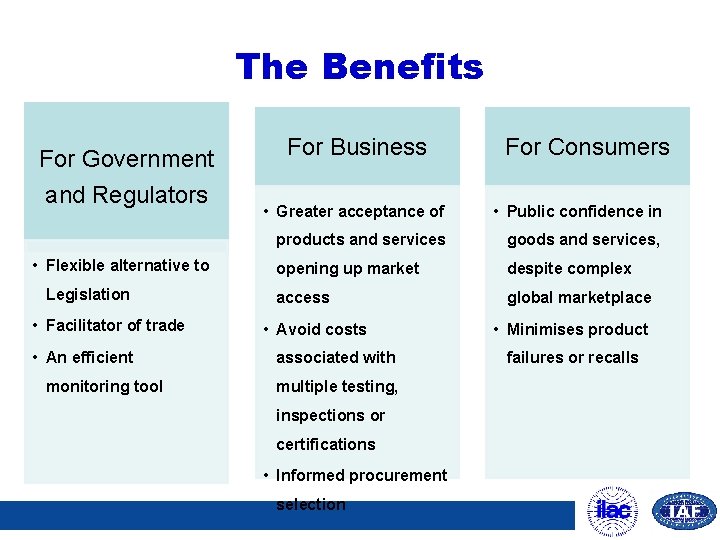 The Benefits For Government and Regulators • Flexible alternative to Legislation • Facilitator of