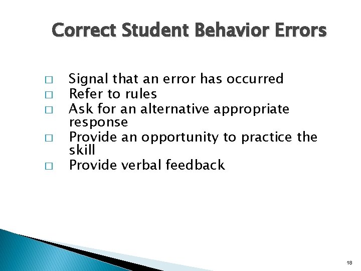 Correct Student Behavior Errors � � � Signal that an error has occurred Refer